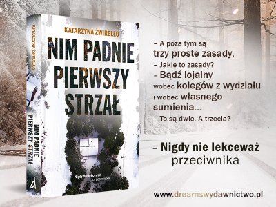 To miała być rutynowa akcja… – „Nim padnie pierwszy strzał” Katarzyny Żwirełło