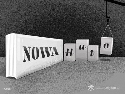  Nowa Huta ma swojego genius loci? Oprócz stali „wytapiają się” tam także pisarze