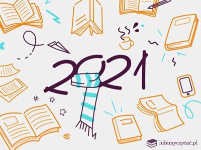 Najciekawsze książki 2021 roku – literackie poszukiwania w czasie pandemii