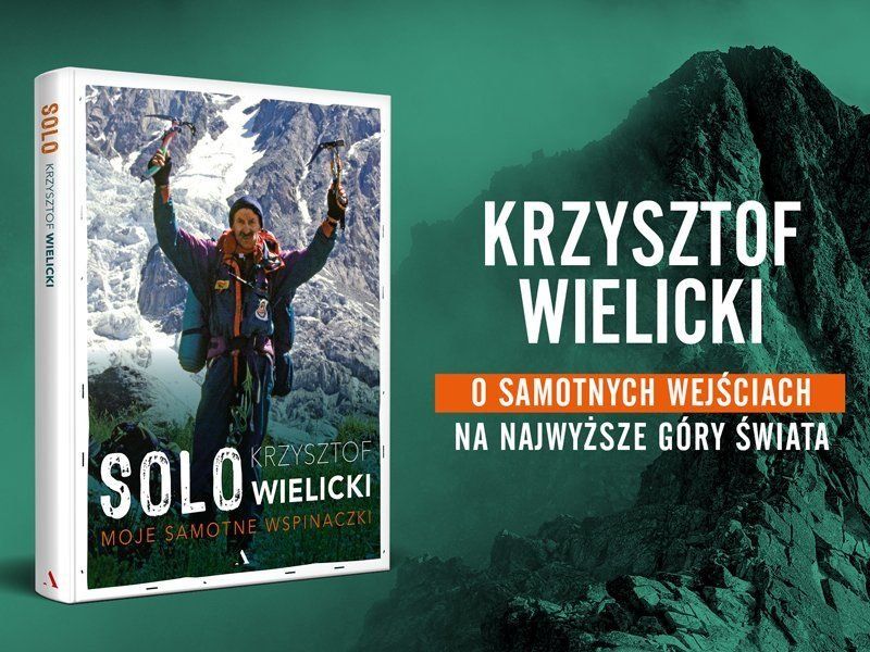  „Alpinizm to nie góry, lecz ludzie, którzy ożywiają materię“ – Krzysztof Wielicki i jego „Solo“