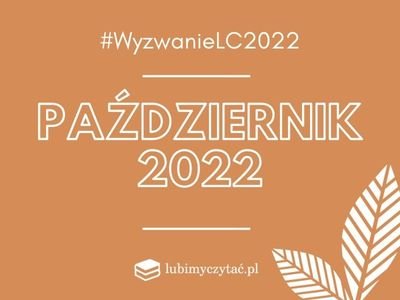 Artykuł Wyzwanie czytelnicze lubimyczytać.pl 2022. Temat na październik