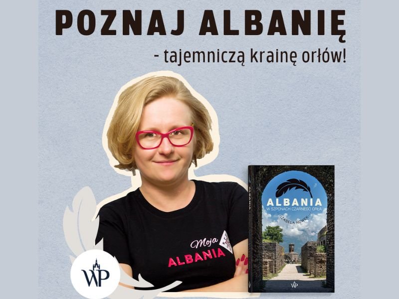 Znaleźć wspólny język – rozmawiamy z Izabelą Nowek, autorką książki o Albanii