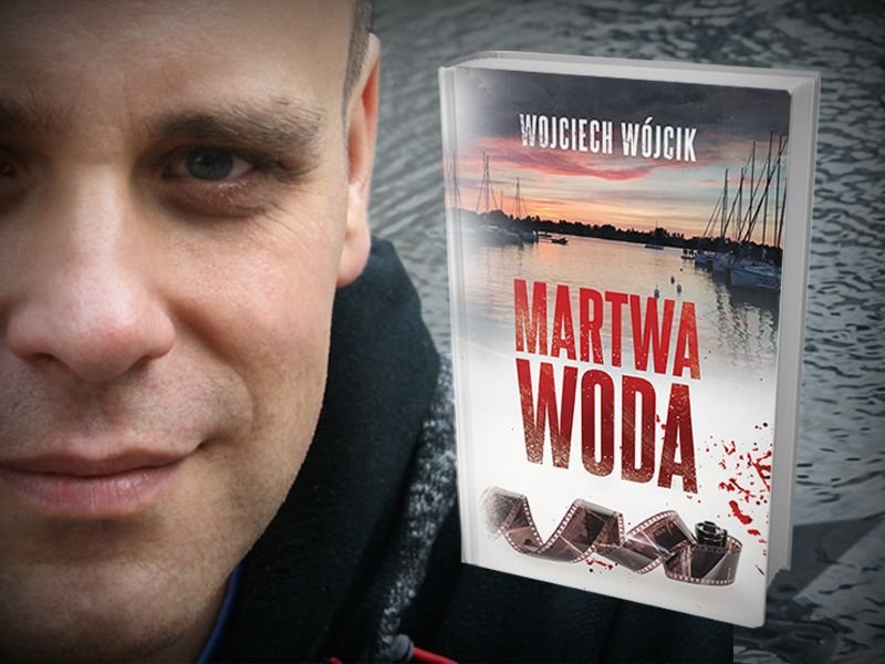 Wojciech Wójcik powraca z nowym kryminałem. Rozmowa o „Martwej wodzie”
