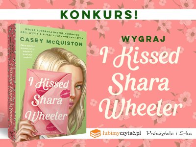  Weź udział w konkursie i wygraj egzemplarz książki „I kissed Shara Wheeler“!