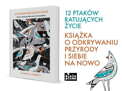 O tym, jak przyroda uczy nas szczęścia, czyli „12 ptaków ratujących życie”.