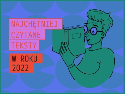 10 najczęściej czytanych tekstów roku 2022