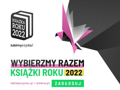 Wspólnie wybierzmy Książki Roku i Człowieka Książki 2022. Rusza głosowanie!