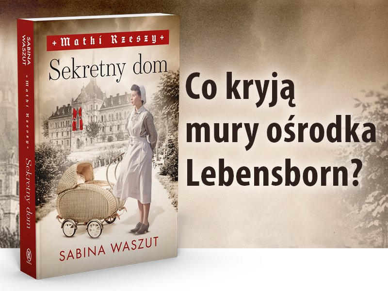 „Sekretny dom“. Pierwszy tom nowej serii Sabiny Waszut „Matki Rzeszy“. 