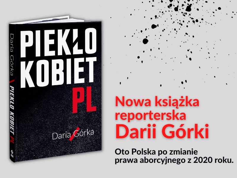 Daria Górka: „Piekło kobiet PL” to książka o tym, że ludzie w obliczu cierpienia różnie decydują