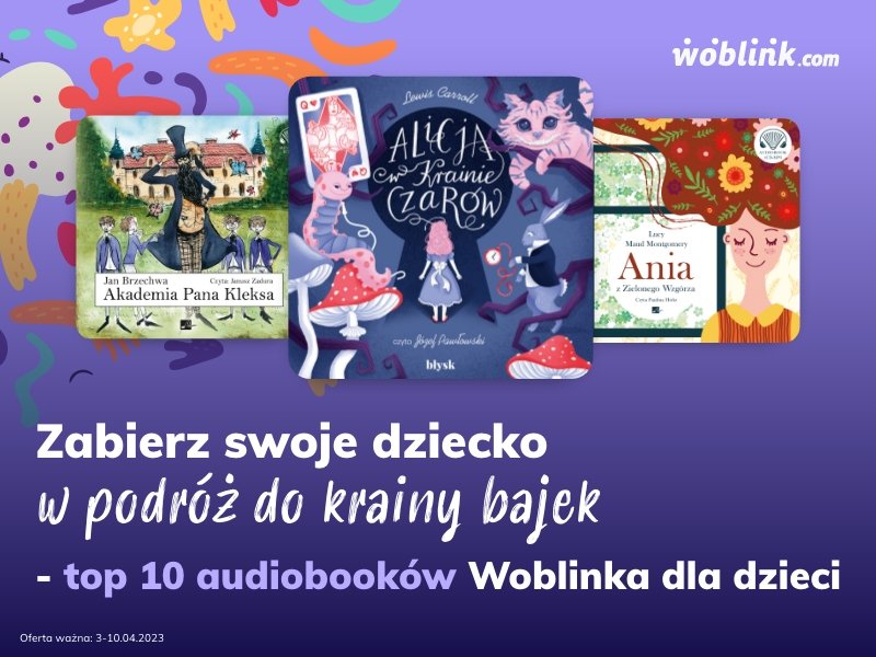Zabierz swoje dziecko w podróż do krainy bajek - top 10 audiobooków Woblinka dla dzieci