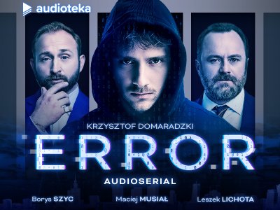 Hakerzy paraliżują Polskę w serialu „Error“. Poznajcie specjalny projekt Audioteki
