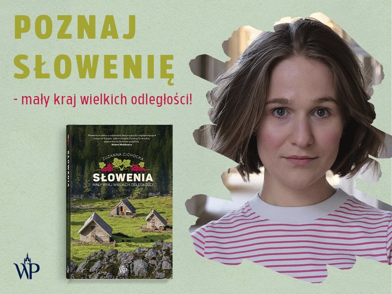 Słowenia to całkiem dobre miejsce do życia – rozmowa z Zuzanną Cichocką