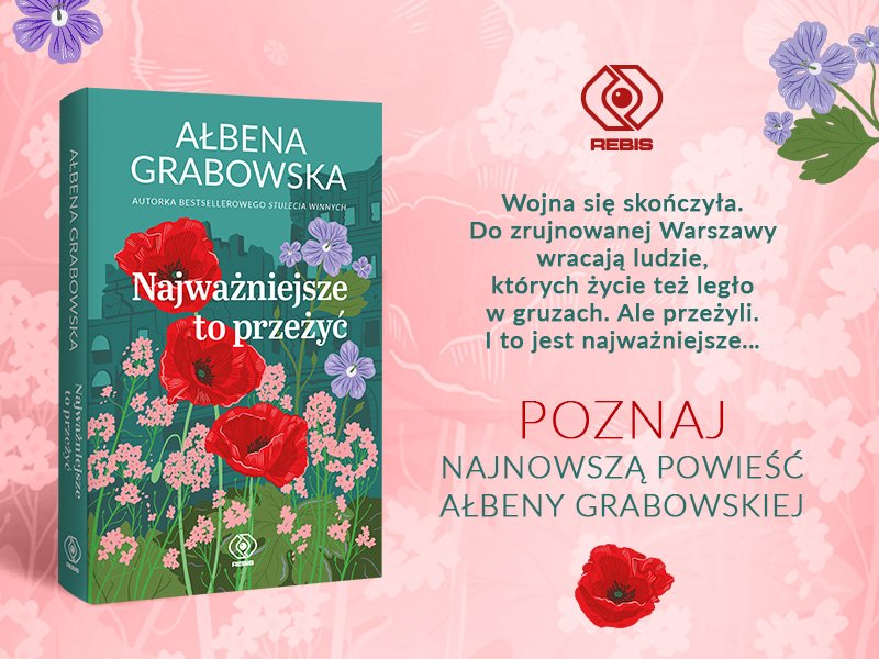 Weź udział w akcji recenzenckiej i wygraj powieść Ałbeny Grabowskiej „Najważniejsze to przeżyć”