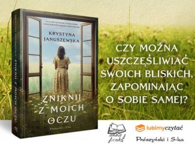  Przeczytaj przedpremierowy fragment książki „Zniknij z moich oczu“ Krystyny Januszewskiej