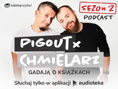 Jedyny taki podcast. PigOut i Chmielarz gadają o książkach w drugim sezonie produkcji Audioteki