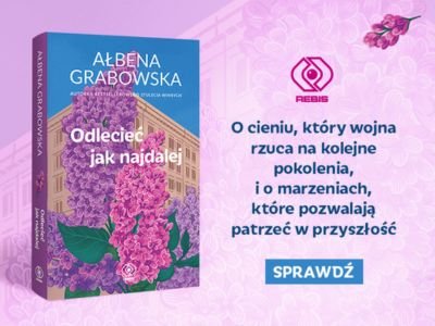 Weź udział w akcji recenzenckiej, by móc otrzymać książkę Ałbeny Grabowskiej „Odlecieć jak najdalej”