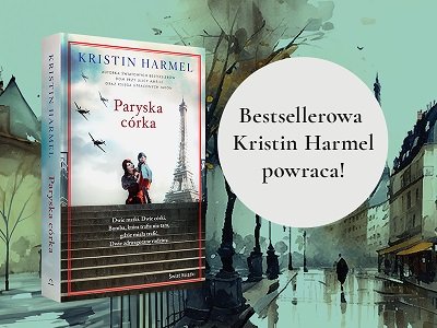 Los zaprowadzi cię do domu – premiera powieści „Paryska córka” Kristin Harmel