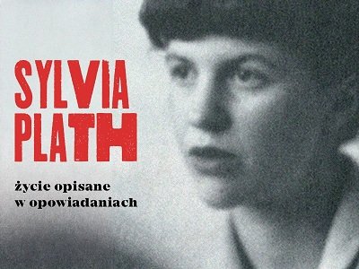 „Johnny Panika i Biblia Snów“: 32 opowiadania Sylvii Plath w końcu w polskim przekładzie