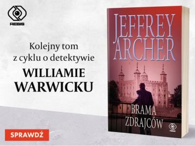 „Brama Zdrajców”, czyli przewodnik po świecie Williama Warwicka! Poznajcie cykl Jeffreya Archera