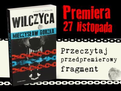 „Wilczyca”, czyli najnowsza powieść Mieczysława Gorzki. Przeczytaj jej fragment przed premierą!