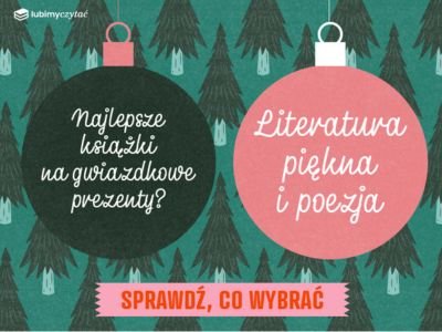 Najlepsze książki na gwiazdkowe prezenty? Literatura piękna i poezja