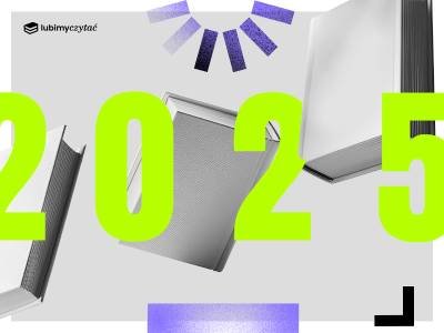  Co przeczytać w 2025 roku? Książkowy wybór redakcji