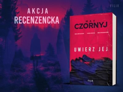 Weź udział w akcji recenzenckiej i otrzymaj książkę „Uwierz jej” Maxa Czornyja