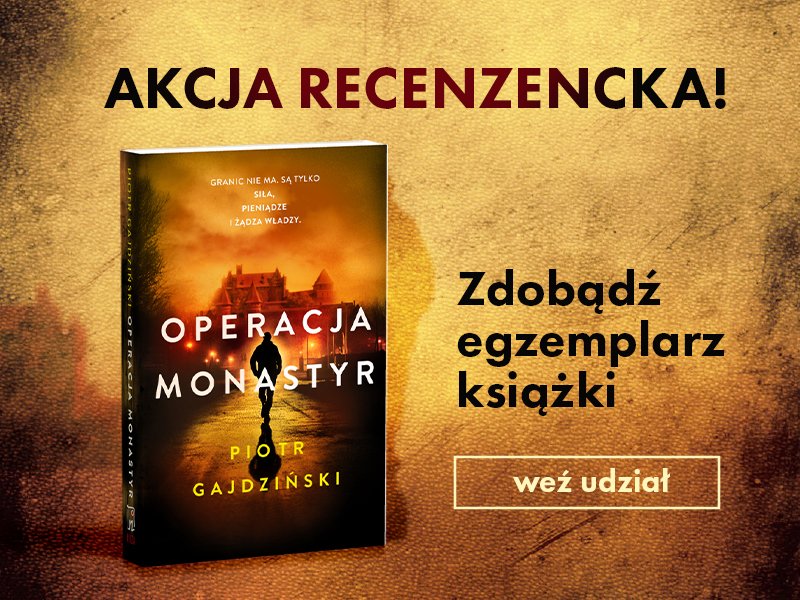 Spisek, który sięga najwyższych szczebli władzy – wygraj „Operację Monastyr” Piotra Gajdzińskiego