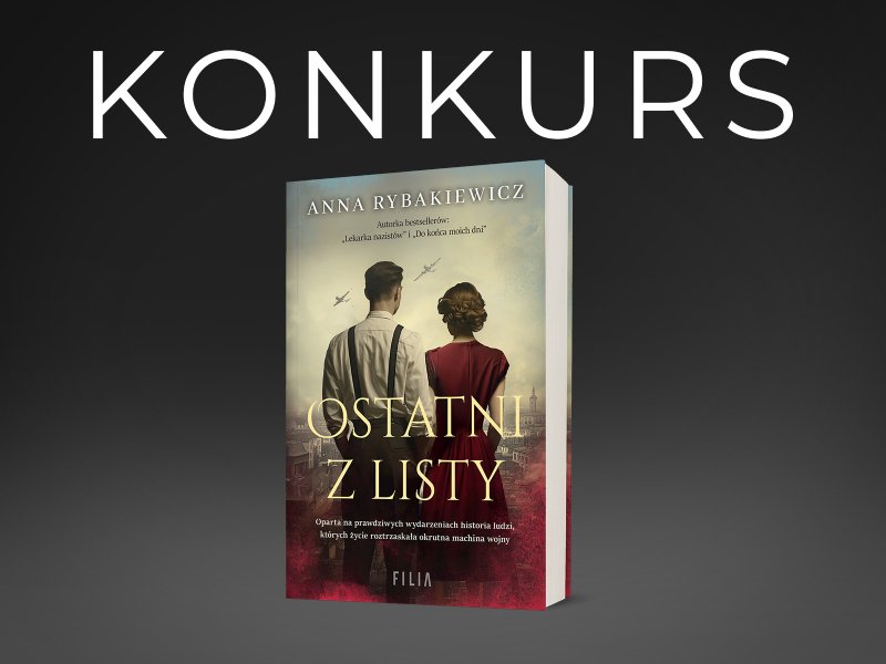 Konkurs! Zgarnij książkę „Ostatni z listy” i pozostałe powieści Anny Rybakiewicz