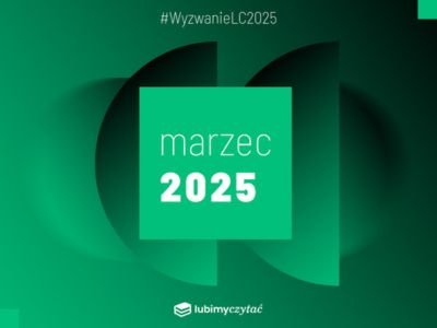  Wyzwanie czytelnicze Lubimyczytać. Temat na marzec 2025