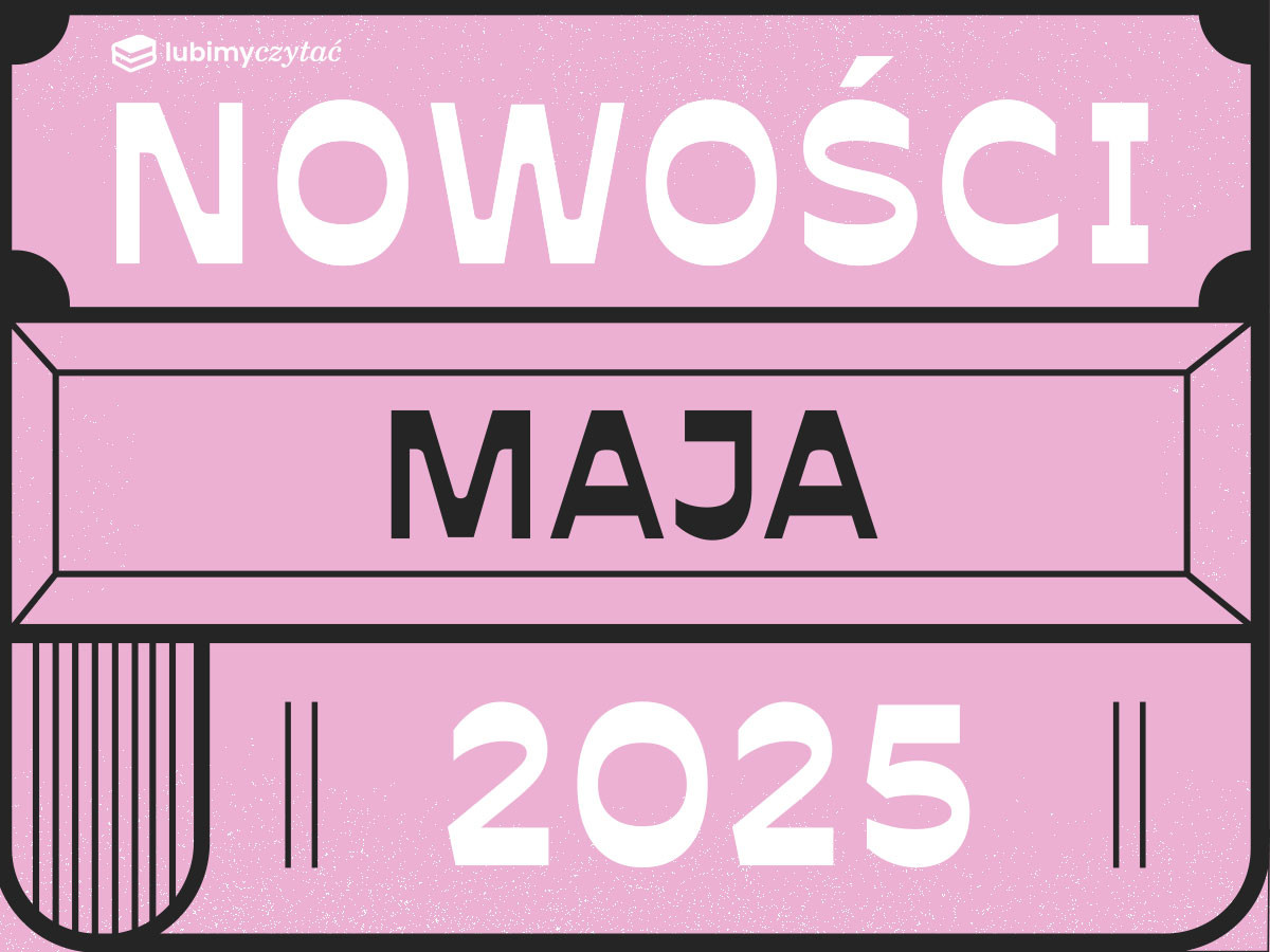 Te książki będą hitem maja! Poznaj nowości, które warto przeczytać