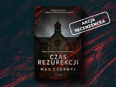 Weź udział w akcji recenzenckiej i otrzymaj powieść „Czas rezurekcji” Maxa Czornyja