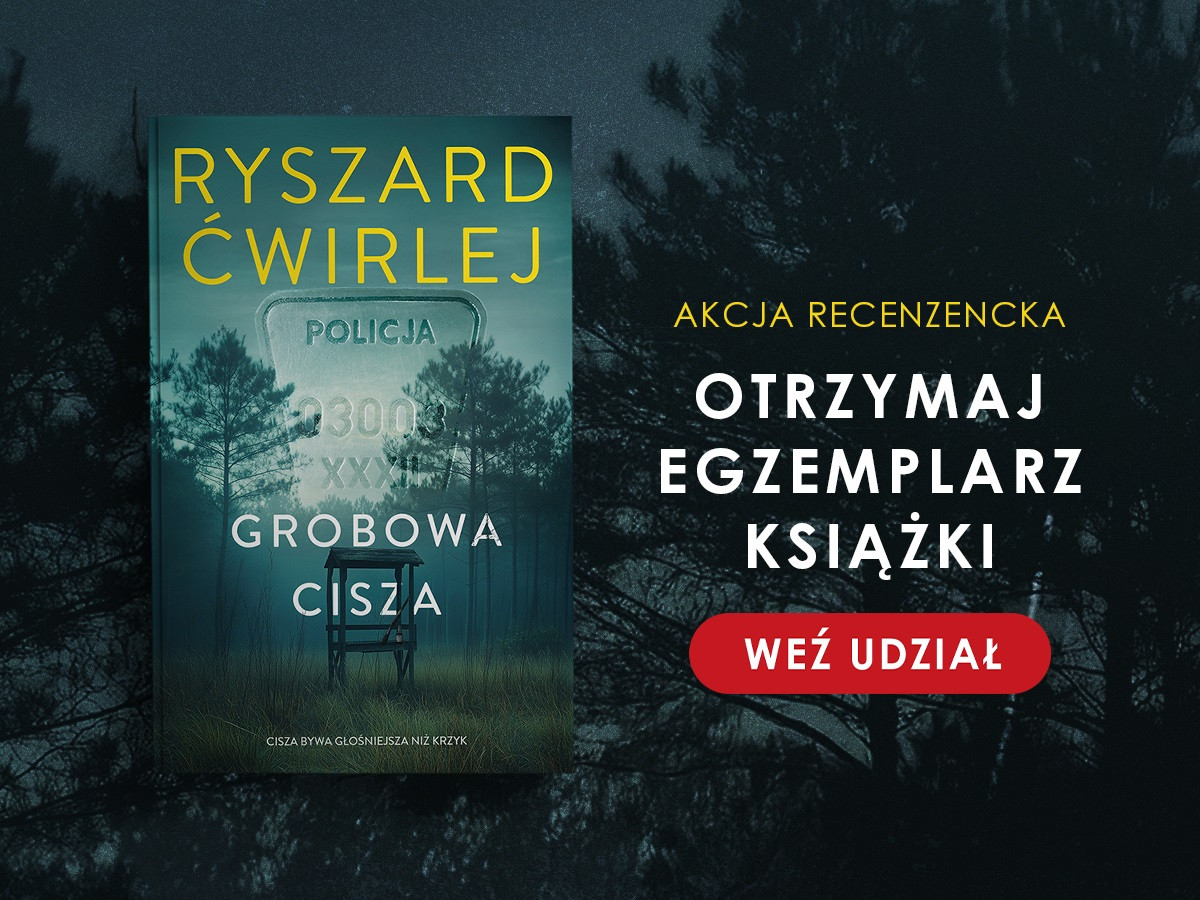 Akcja recenzencka: wygraj nową książkę Ryszarda Ćwirleja „Grobowa cisza”!