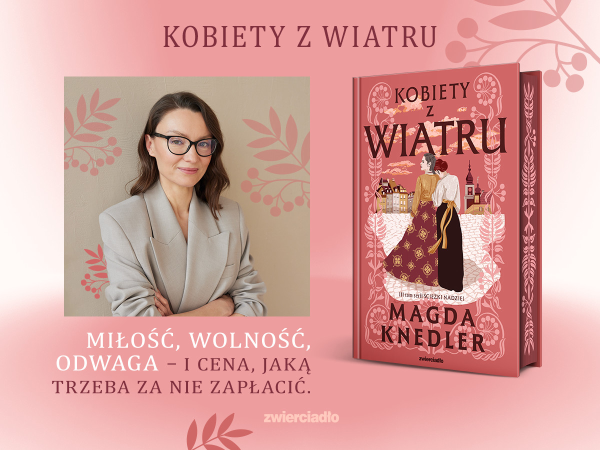 Nieuchwytne, niemożliwe do skrępowania – jakie naprawdę są „Kobiety z wiatru” Magdaleny Knedler?