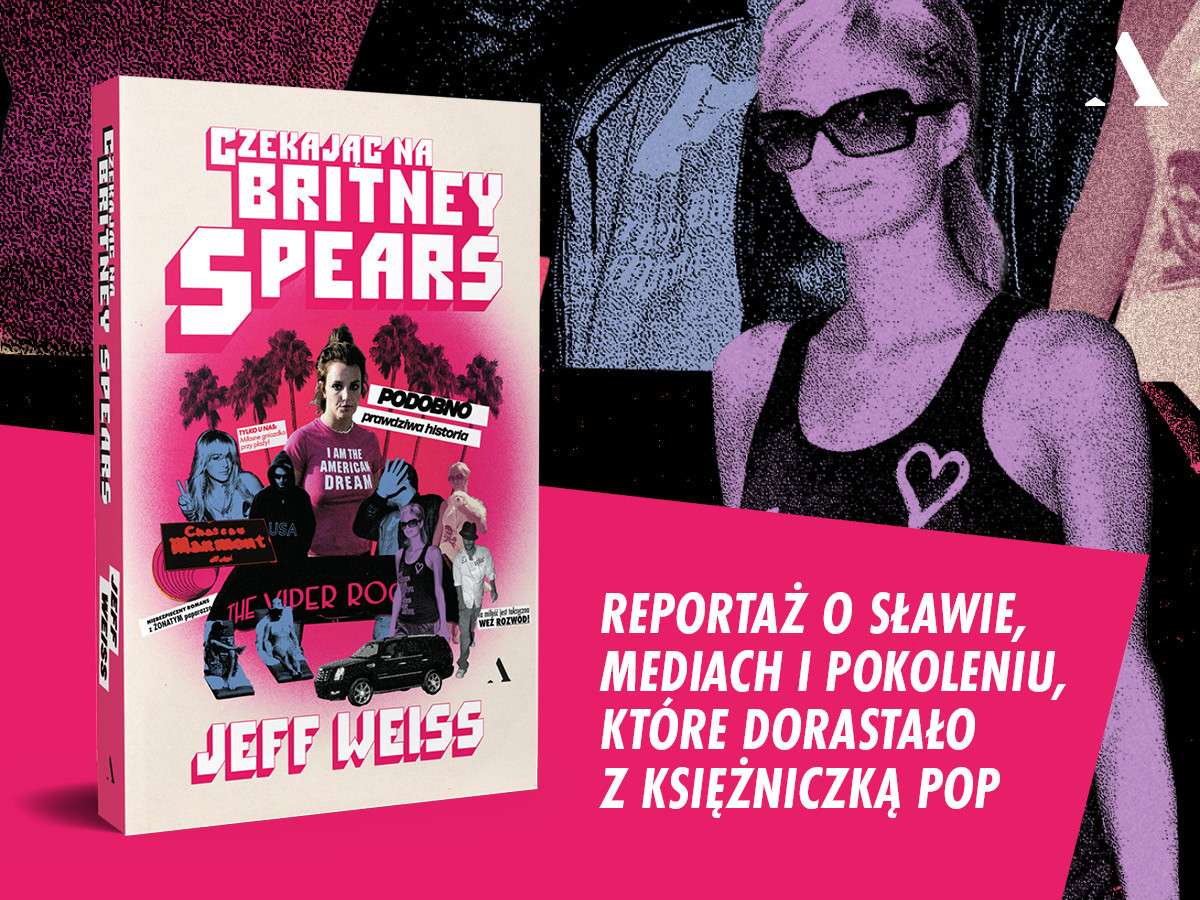 Czekając na Britney Spears. Historia zachwytu i popkulturowego upadku