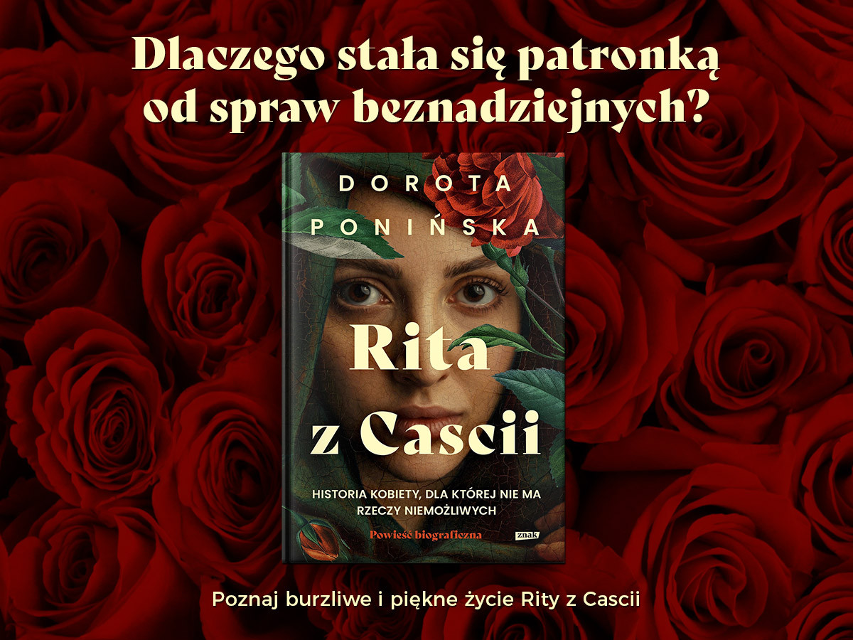 Rita z Cascii – święta bliska zwykłym kobietom. Rozmowa z Dorotą Ponińską