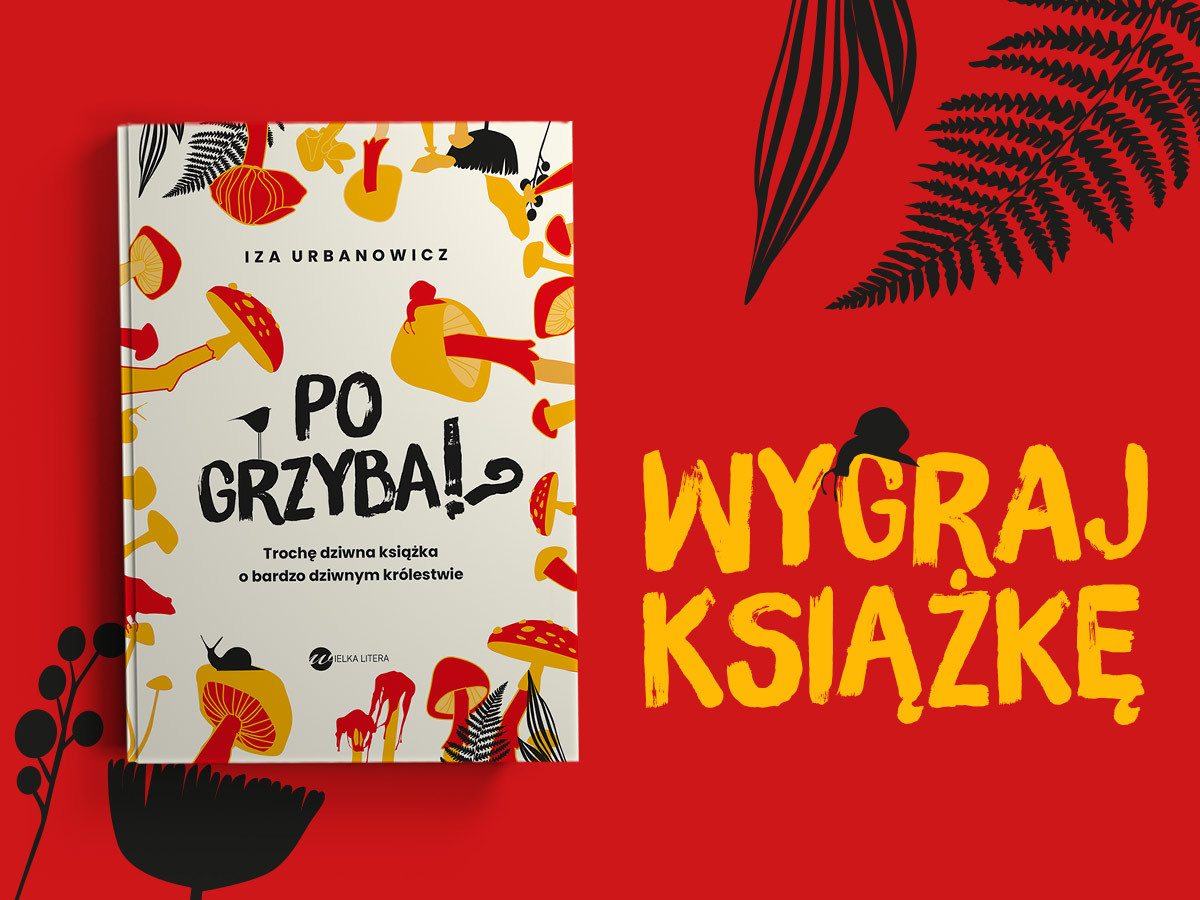 Po grzyba!? Odkryj tajemnice trzeciego królestwa i wygraj książkę